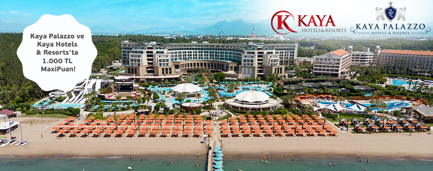   Kaya Hotels'den gerçekleştireceğiniz otel ve konaklama rezervasyonlarında 1.000 TL'ye varan MaxiPuan!