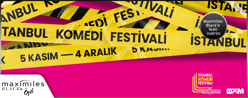 Maximiles Black'inize Özel İstanbul Komedi Festivali Etkinlik Biletleri %40 İndirimli!